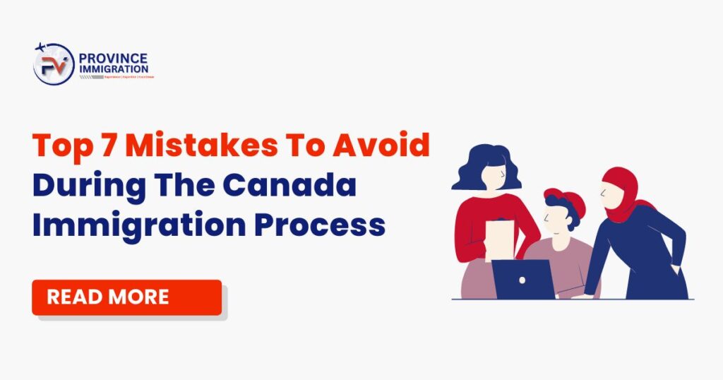 Top 7 Mistakes To Avoid During The Canada Immigration Process